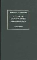 Cover of: Cultivating Development: An Ethnography of Aid Policy and Practice (Anthropology, Culture and Society Series)