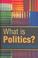 Cover of: What is politics?