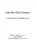 Cover of: Into the 21st century: a handbook for a sustainable future