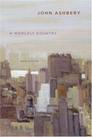 Cover of: A Worldly Country by John Ashbery, John Ashbery