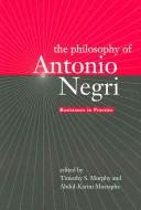 Cover of: The Philosophy of Antonio Negri: Resistance in Practice