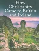 Cover of: HOW CHRISTIANITY CAME TO BRITAIN AND IRELAND.