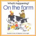 Cover of: Whats Happening on the Farm (What's Happening? Series) by Heather Amery