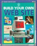 Cover of: Build Your Own Web Site (Usborne Computer Guides) by Asha Kalbag, Jane Chisholm, Liam Devany, Howard Allman, Philippa Wingate