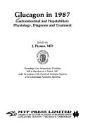 Cover of: Glucagon in 1987: gastrointestinal and hepatobiliary physiology, diagnosis, and treatment : proceedings of an international workshop held in Barcelona on 6 March 1987, under the auspices of the Escuela de Patología Digestiva of the Universidad Autónoma, Barcelona