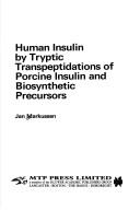 Cover of: Human insulin by tryptic transpeptidations of porcine insulin and biosynthetic procursors | Jan Markussen