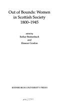 Cover of: Out of bounds: women in Scottish society 1800-1945