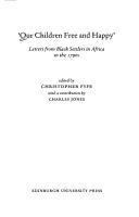 Cover of: Our children free and happy: letters from Black settlers in Africa in the 1790s