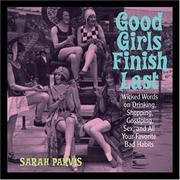 Cover of: Good Girls Finish Last: Wicked Words on Drinking, Gossiping, Sex, and All Your Favorite Bad Habits