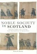Cover of: Noble society in Scotland by Brown, Keith M. Glenfiddich Fellow, Univ. of St. Andrews.