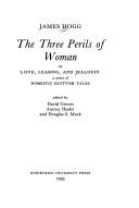 Cover of: The three perils of woman, or, Love, leasing, and jealousy by James Hogg