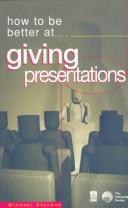 Cover of: How to Be Better At...Giving Presentations (How to Be a Better) | Michael Stevens