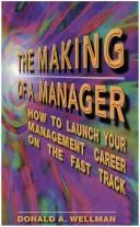 The making of a manager by Donald A. Wellman