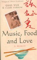 MUSIC, FOOD AND LOVE: A MEMOIR by GUO YUE