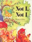 Cover of: Not I, Not I (Modern Curriculum Press Beginning to Read Series) by Margaret Hillert