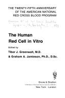 Cover of: The human red cell in vitro;: The twenty-fifth anniversary of the American National Red Cross Blood program