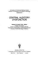 Cover of: Central auditory dysfunction: University of Cincinnati Medical Center Division of Audiology and Speech Pathology symposium