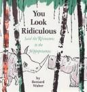 Cover of: You Look Ridiculous Said the Rhinoceros to the Hippopotamus by Bernard Waber