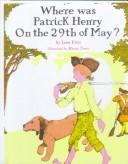 Cover of: Where Was Patrick Henry on the 29th of May? by Jean Fritz