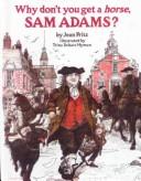 Cover of: Why Don't You Get a Horse, Sam Adams? by Jean Fritz