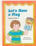 Cover of: Let's Have a Play (Modern Curriculum Press Beginning to Read Series) by Margaret Hillert