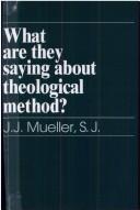 Cover of: What are they saying about theological method? by J. J. Mueller
