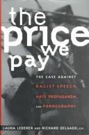Cover of: Price We Pay: The Case Against Racist Speech, Hate Propaganda, and Pornography