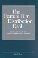 Cover of: The feature film distribution deal by John W. Cones
