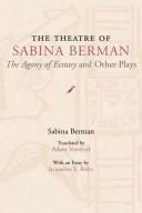 Cover of: The theatre of Sabina Berman: The agony of ecstasy and other plays