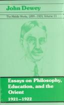 Cover of: The Middle Works of John Dewey, Volume 13, 1899 - 1924: 1921-1922, Essays on Philosophy, Education, and the Orient (Collected Works of John Dewey)