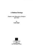 Cover of: A dubious heritage: studies in the philosophy of religion after Kant