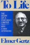 Cover of: To life: the story of a Chicago lawyer