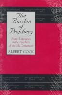Cover of: burden of prophecy: poetic utterance in the prophets of the Old Testament