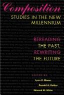 Cover of: Composition studies in the new millennium: rereading the past, rewriting the future