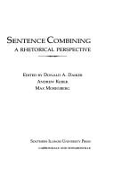 Cover of: Sentence Combining by Donald A. Daiker, Andrew Kerek, Max Morenberg