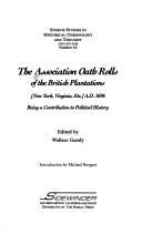 Cover of: The Association oath rolls of the British Plantations (New York, Virginia, etc.) A.D. 1696 by edited by Wallace Gandy ; introduction by Michael Burgess.