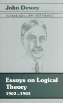 Cover of: The Middle Works of John Dewey, Volume 2, 1899 - 1924: 1902-1903, Essays on Logical Theory (Collected Works of John Dewey)