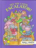 Cover of: See You Later Escalator! by Mary Jane Martin