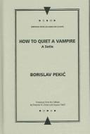 Cover of: How to Quiet a Vampire by Borislav Pekic