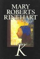 Cover of: K by Mary Roberts Rinehart