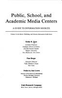 Cover of: Public, School, and Academic Media Centers: A Guide to Information Sources (Books, Publishing, and Libraries Information Guide Series, V. 3)