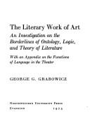 Cover of: The Literary Work of Art: An Investigation on the Borderlines of Ontology, Logic, and Theory of Literature (Northwestern University Studies in Phenomenology & Existential Philosophy)