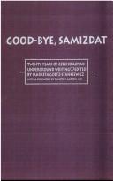 Cover of: Good-Bye Samizdat: Twenty Years of Czechoslovak Underground Writing