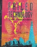 Cover of: Failed technology: true stories of technological disasters