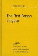 Cover of: The First Person Singular (SPEP) by Alphonso Lingis