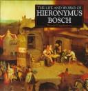 Cover of: The life and works of Hieronymus Bosch: a compilation of works from the Bridgeman Art Gallery.