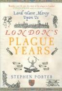 Cover of: LORD HAVE MERCY UPON US: LONDON'S PLAGUE YEARS. by S. (STEPHEN) PORTER