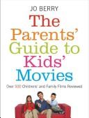 Cover of: The Parents' Guide to Kids' Movies by Jo Berry
