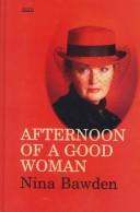 Cover of: Afternoon of a Good Woman by Nina Bawden, Nina Bawden