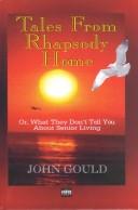 Cover of: Tales from Rhapsody Home, or, What they don't tell you about senior living by John Gould, John Gould